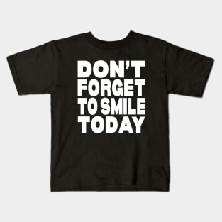 Don't forget to smile today Kids T-Shirt